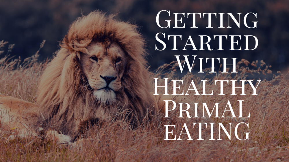 Getting Started with Healthy Primal Eating